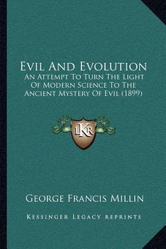 portada evil and evolution: an attempt to turn the light of modern science to the ancient mystery of evil (1899) (en Inglés)