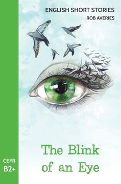 portada English Short Stories: The Blink of an Eye (CEFR Level B2+) (en Inglés)