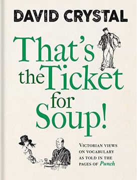 portada That'S the Ticket for Soup! Victorian Views on Vocabulary as Told in the Pages of 'Punch' (en Inglés)