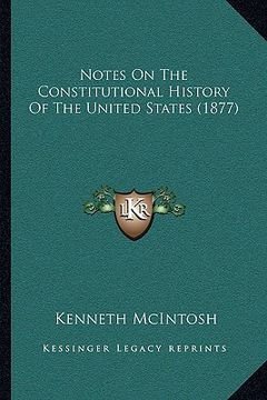 portada notes on the constitutional history of the united states (1877) (en Inglés)