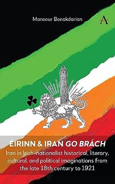 portada Éirinn & Iran go Brách: Iran in Irish-Nationalist Historical, Literary, Cultural, and Political Imaginations From the Late 18Th Century to 1921 (en Inglés)