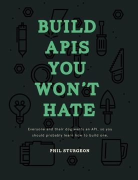 portada Build APIs You Won't Hate: Everyone and their dog wants an API, so you should probably learn how to build them (in English)