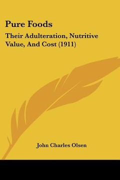 portada pure foods: their adulteration, nutritive value, and cost (1911) (en Inglés)