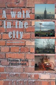 portada A Walk in the City: An Incomplete Tour (in English)