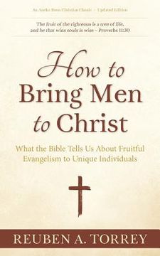 portada How to Bring Men to Christ: What the Bible Tells Us About Fruitful Evangelism to Unique Individuals (en Inglés)