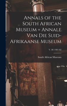 portada Annals of the South African Museum = Annale Van Die Suid-Afrikaanse Museum; v. 86 1981-82 (en Inglés)
