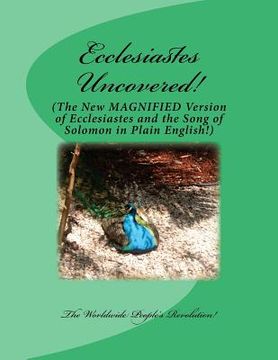 portada Ecclesiastes Uncovered!: The New MAGNIFIED Version of Ecclesiastes and the Song of Solomon in Plain English! (en Inglés)
