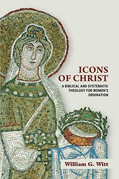 portada Icons of Christ: A Biblical and Systematic Theology for Women'S Ordination (en Inglés)