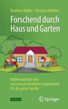 portada Forschend Durch Haus Und Garten: Mathematische Und Naturwissenschaftliche Experimente Für Die Ganze Familie (in German)