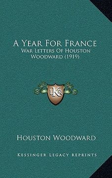 portada a year for france: war letters of houston woodward (1919) (in English)