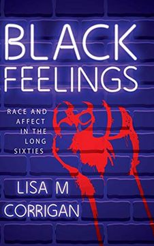 portada Black Feelings: Race and Affect in the Long Sixties (Race, Rhetoric, and Media Series) (in English)