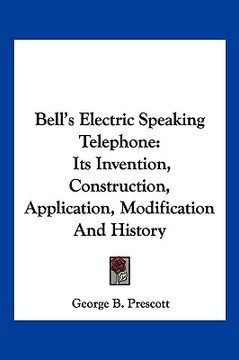 portada bell's electric speaking telephone: its invention, construction, application, modification and history (in English)