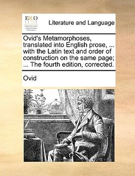 portada ovid's metamorphoses, translated into english prose, ... with the latin text and order of construction on the same page; ... the fourth edition, corre