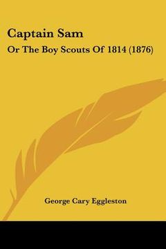 portada captain sam: or the boy scouts of 1814 (1876)