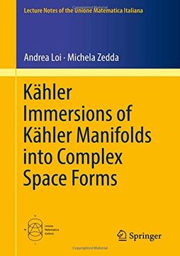 portada Kähler Immersions of Kähler Manifolds Into Complex Space Forms (Lecture Notes of the Unione Matematica Italiana) (en Inglés)