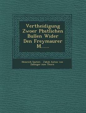 portada Vertheidigung Zwoer P Bstlichen Bullen Wider Den Freymaurer M...... (en Inglés)