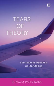 portada Tears of Theory: International Relations as Storytelling (in English)