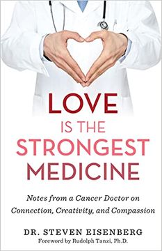 portada Love Is the Strongest Medicine: Notes from a Cancer Doctor on Connection, Creativity, and Compassion (in English)