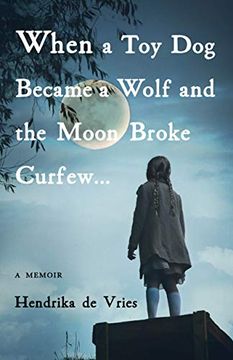 portada When a toy dog Became a Wolf and the Moon Broke Curfew: A Memoir 