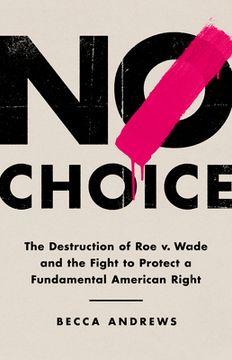 portada No Choice: The Destruction of roe v. Wade and the Fight to Protect a Fundamental American Right 