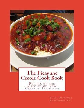portada The Picayune Creole Cook Book: Recipes of the Creoles of New Orleans, Louisiana (en Inglés)