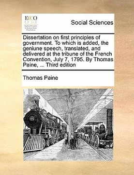 portada dissertation on first principles of government. to which is added, the geniune speech, translated, and delivered at the tribune of the french conventi (en Inglés)
