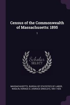 portada Census of the Commonwealth of Massachusetts: 1895: 1 (en Inglés)