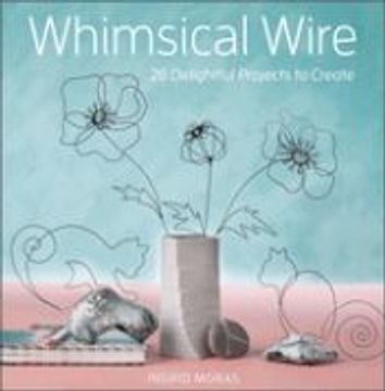 portada Whimsical Wire: 26 Delightful Projects to Create