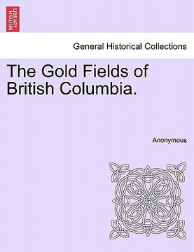 portada the gold fields of british columbia. (en Inglés)