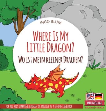 portada Where Is My Little Dragon? - Wo ist mein kleiner Drachen?: Bilingual children's picture book in English-German (en Inglés)