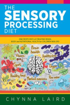 portada The Sensory Processing Diet: One Mom'S Path of Creating Brain, Body and Nutritional Health for Children With spd (en Inglés)