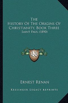 portada the history of the origins of christianity, book three: saint paul (1890) (en Inglés)