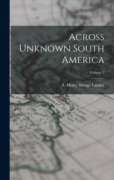 portada Across Unknown South America; Volume 2 (en Inglés)