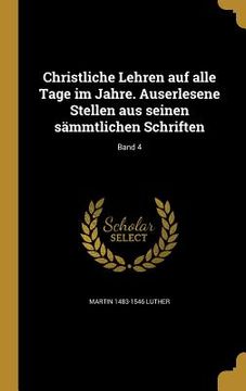 portada Christliche Lehren auf alle Tage im Jahre. Auserlesene Stellen aus seinen sämmtlichen Schriften; Band 4 (in German)