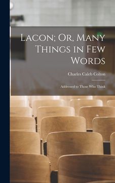 portada Lacon; Or, Many Things in Few Words: Addressed to Those Who Think (en Inglés)