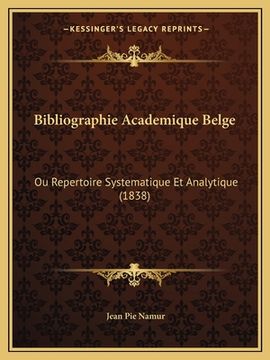 portada Bibliographie Academique Belge: Ou Repertoire Systematique Et Analytique (1838) (in French)