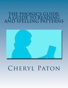 portada The Phonics Guide: A guide to reading and spelling patterns (en Inglés)