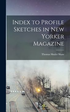 portada Index to Profile Sketches in New Yorker Magazine (en Inglés)