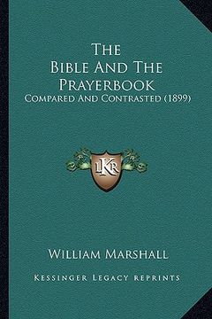 portada the bible and the prayerbook: compared and contrasted (1899) (in English)