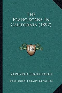 portada the franciscans in california (1897) (en Inglés)