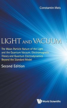 portada Light and Vacuum: The Wave-Particle Nature of the Light and the Quantum Vacuum. Electromagnetic Theory and Quantum Electrodynamics Beyond the Standard Model (Second Edition)