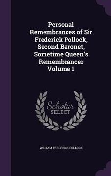 portada Personal Remembrances of Sir Frederick Pollock, Second Baronet, Sometime Queen's Remembrancer Volume 1 (en Inglés)