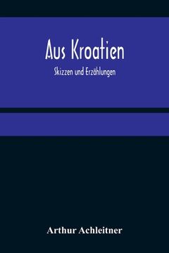 portada Aus Kroatien: Skizzen und Erzählungen (in German)