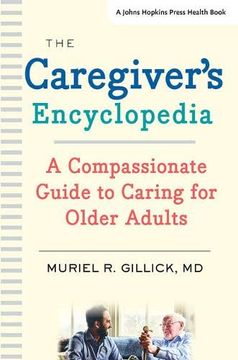 portada The Caregiver's Encyclopedia: A Compassionate Guide to Caring for Older Adults (a Johns Hopkins Press Health Book) (en Inglés)