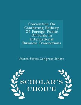 portada Convention on Combating Bribery of Foreign Public Officials in International Business Transactions - Scholar's Choice Edition