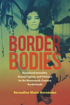portada Border Bodies: Racialized Sexuality, Sexual Capital, and Violence in the Nineteenth-Century Borderlands (in English)