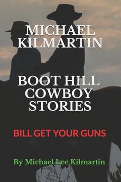 portada Michael Kilmartin Boot Hill Stories: Bill Get Your Guns (en Inglés)