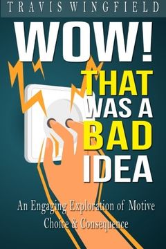 portada Wow!  That Was a Bad Idea: An Engaging Exploration of Motive, Choice, and Consequence
