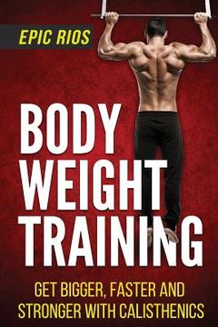 portada Body Weight Training: Get Bigger, Faster and Stronger with Calisthenics (in English)