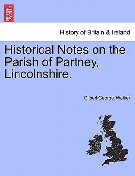 portada historical notes on the parish of partney, lincolnshire. (en Inglés)